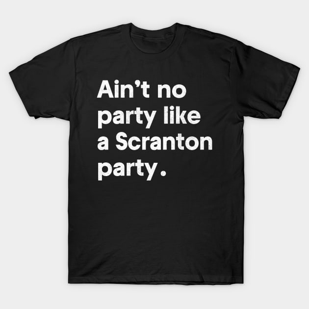 Ain't no party like a Scranton party T-Shirt by DankFutura